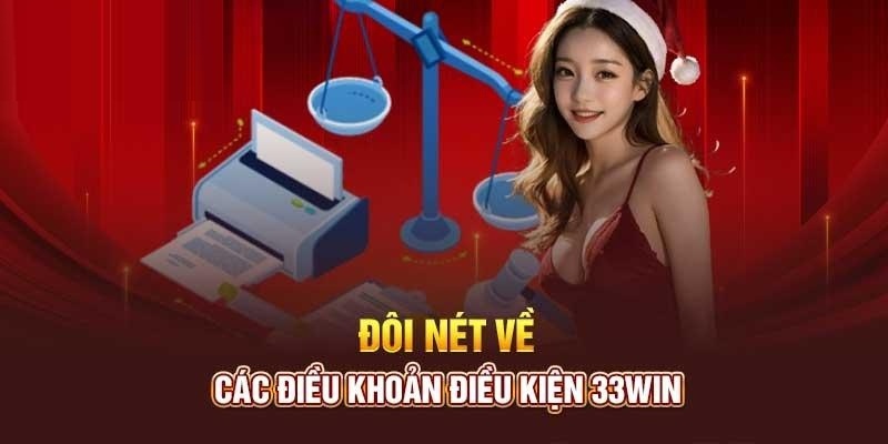 Một vài thông tin về điều khoản điều kiện tại 33win
